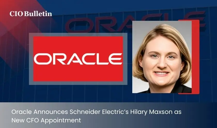 Oracle Announces Schneider Electric’s Hilary Maxson as New CFO Appointment